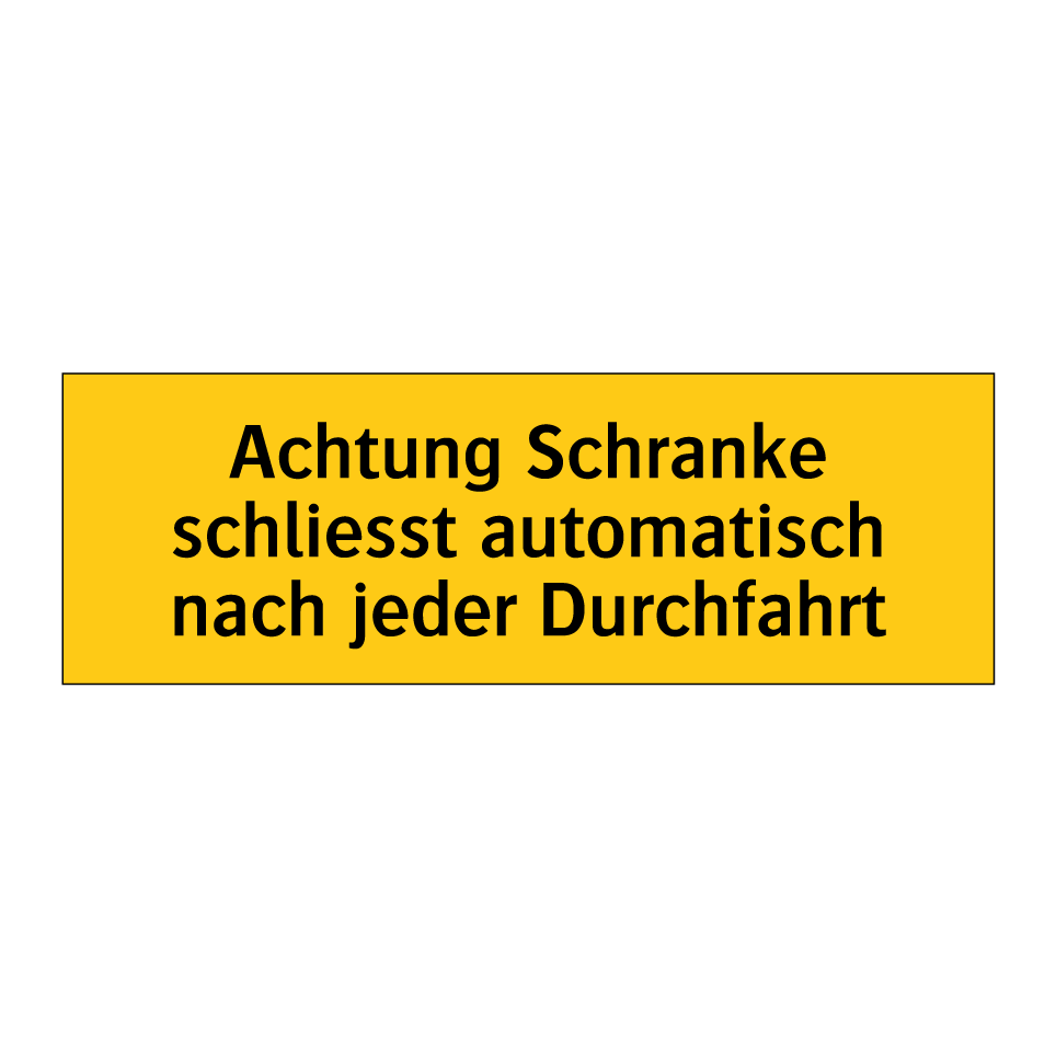 Achtung Schranke schliesst automatisch nach jeder Durchfahrt