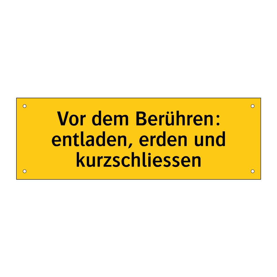 Vor dem Berühren: entladen, erden und kurzschliessen