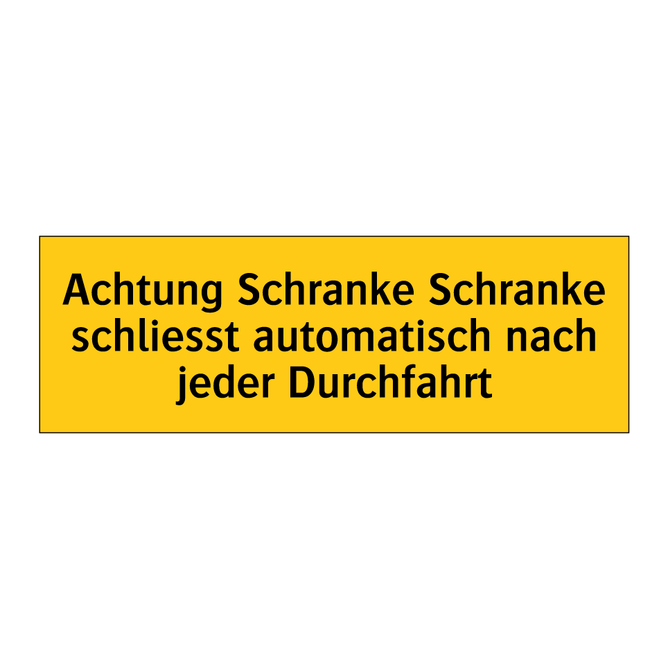 Achtung Schranke Schranke schliesst automatisch nach jeder Durchfahrt