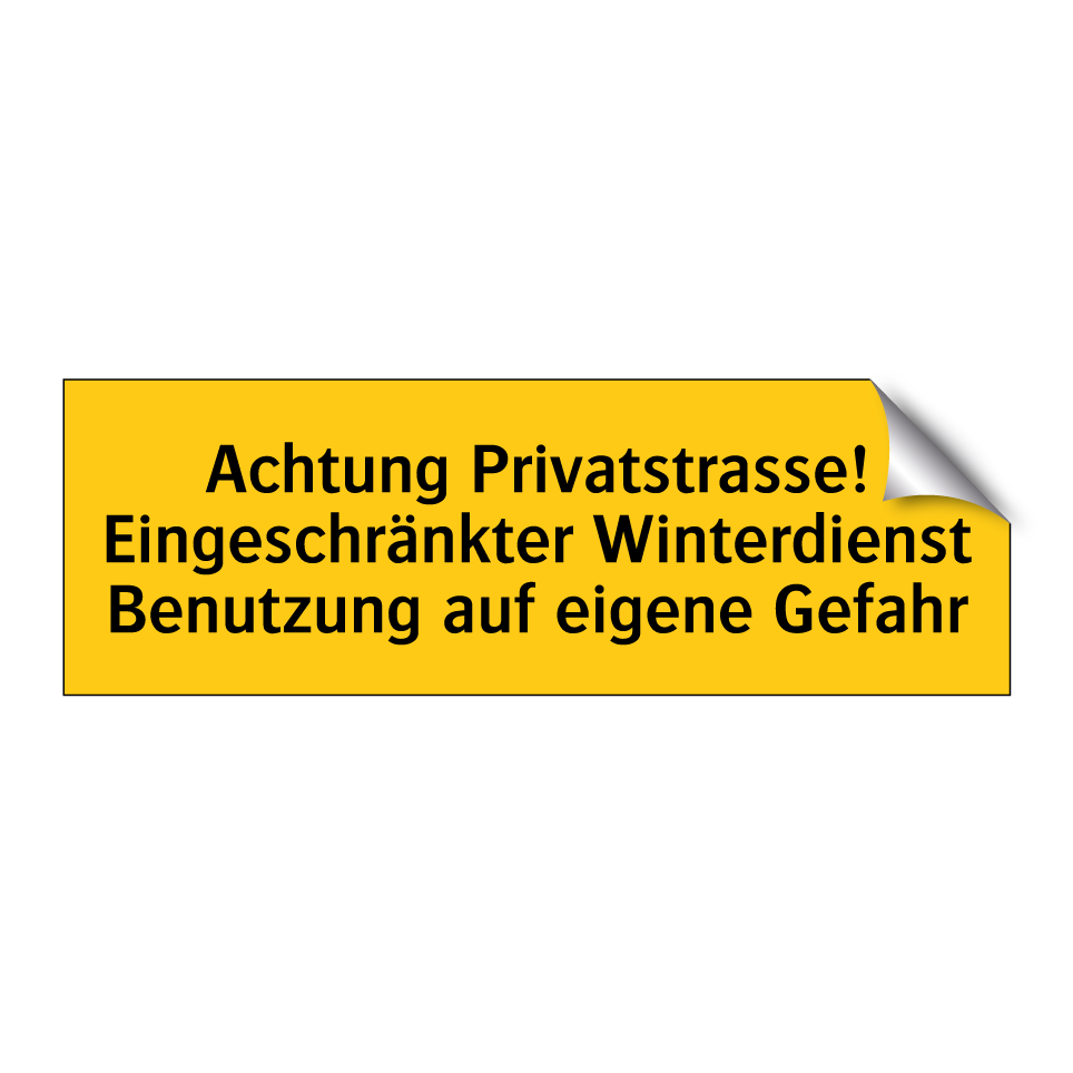Achtung Privatstrasse! Eingeschränkter Winterdienst Benutzung auf eigene Gefahr