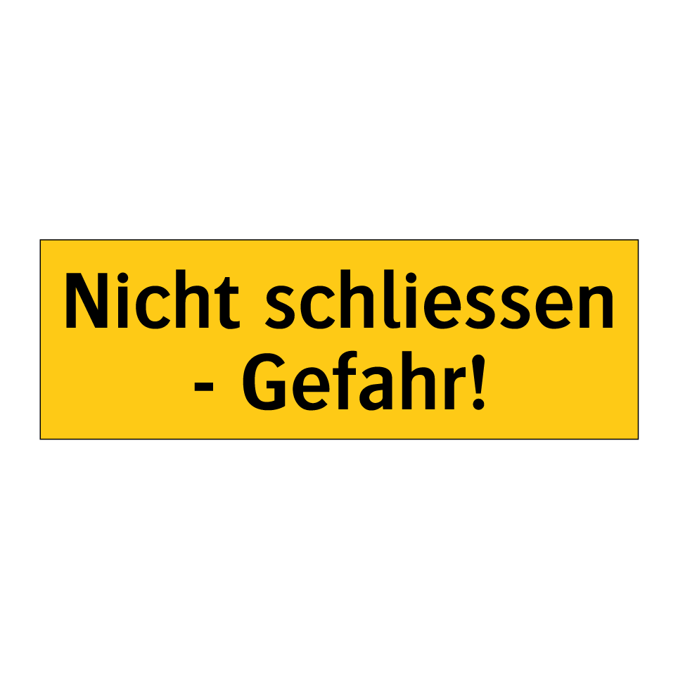 Nicht schliessen - Gefahr!