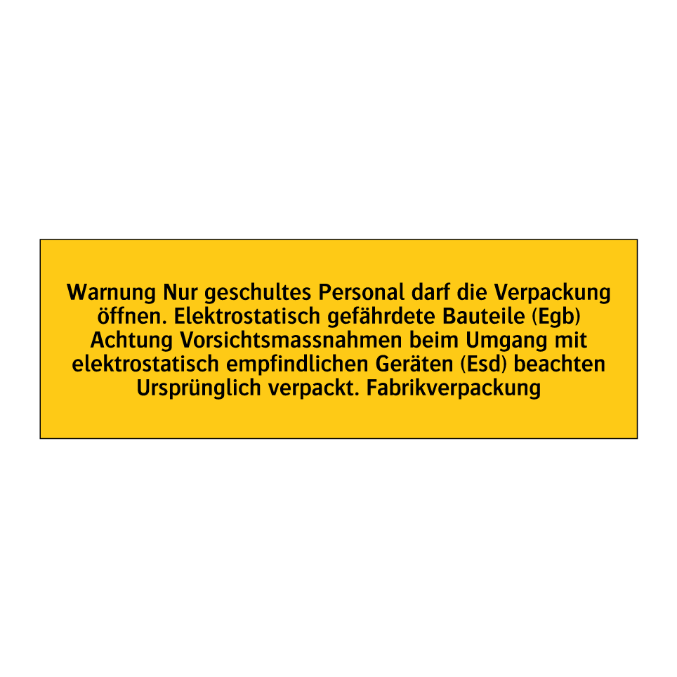 Warnung Nur geschultes Personal darf die Verpackung öffnen. Elektrostatisch gefährdete Bauteile (Egb) Achtung Vorsichtsmassnahmen beim Umgang mit elektrostatisch empfindlichen Geräten (Esd) beachten Ursprünglich verpackt. Fabrikverpackung
