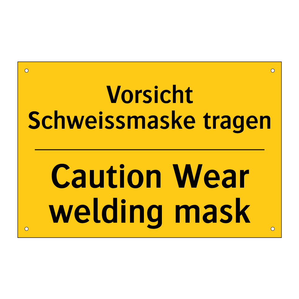 Vorsicht Schweissmaske tragen - Caution Wear welding mask