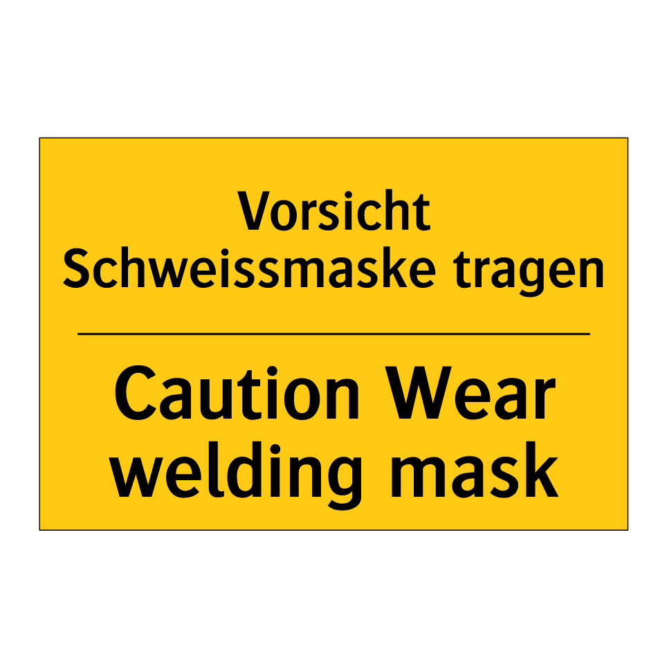 Vorsicht Schweissmaske tragen - Caution Wear welding mask