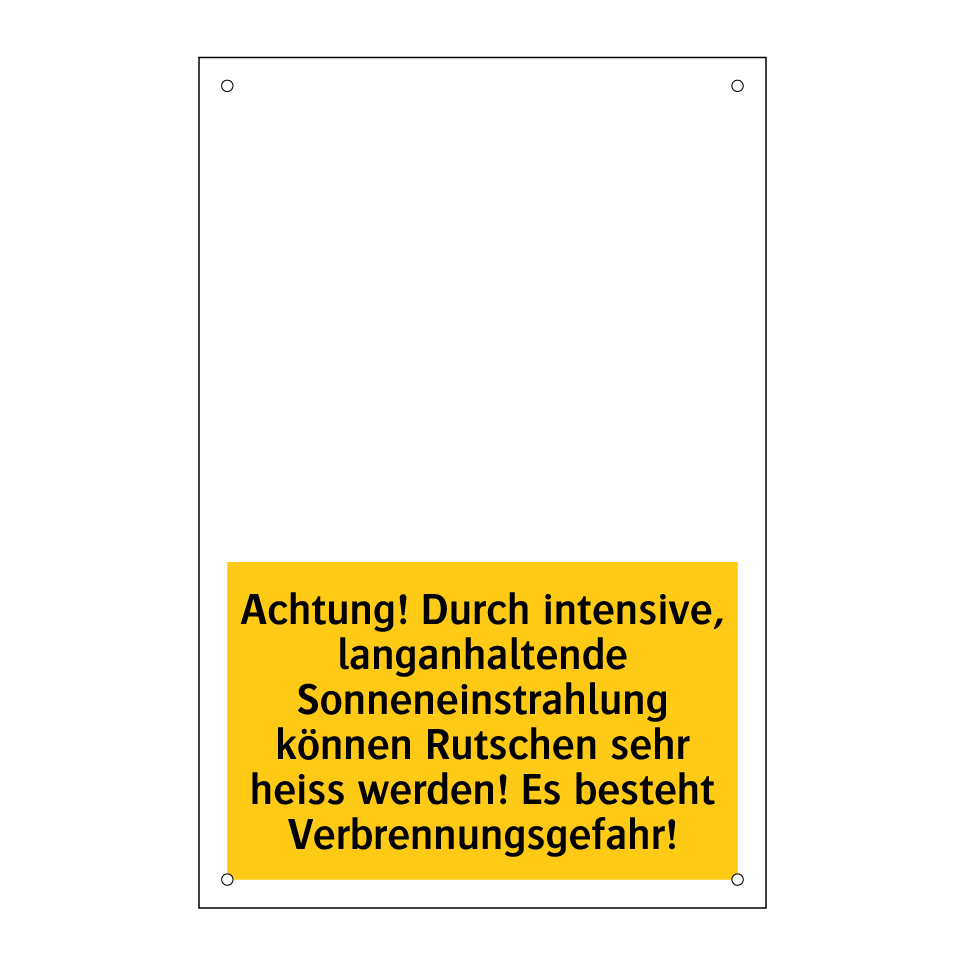 Achtung! Durch intensive, langanhaltende Sonneneinstrahlung können Rutschen sehr heiss werden! Es besteht Verbrennungsgefahr!