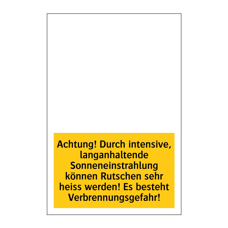 Achtung! Durch intensive, langanhaltende Sonneneinstrahlung können Rutschen sehr heiss werden! Es besteht Verbrennungsgefahr!