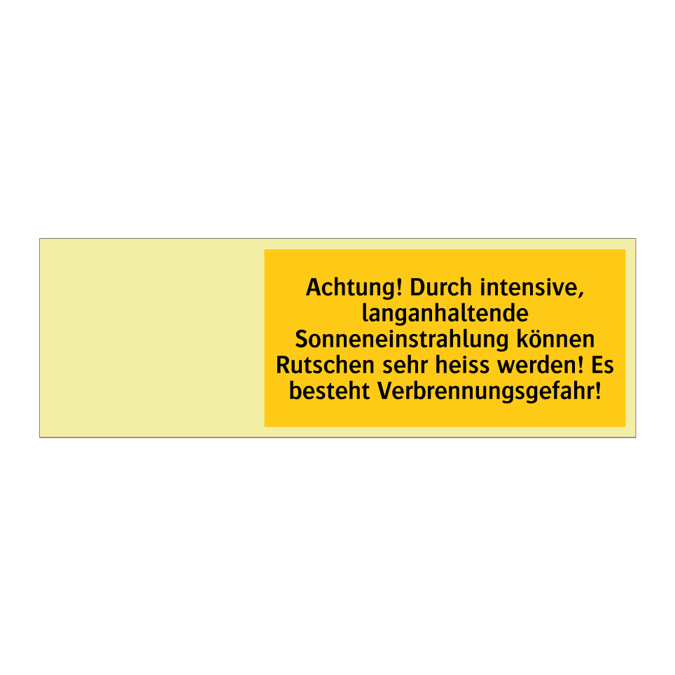 Achtung! Durch intensive, langanhaltende Sonneneinstrahlung können Rutschen sehr heiss werden! Es besteht Verbrennungsgefahr!