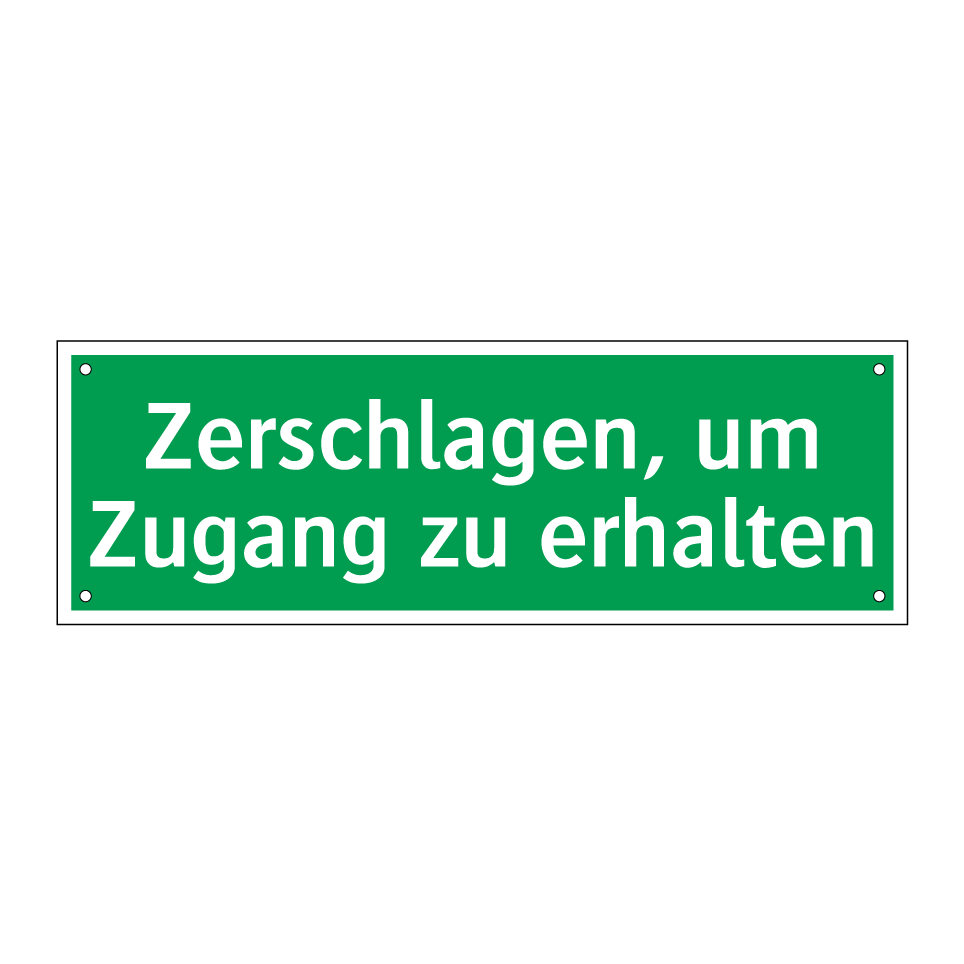 Zerschlagen, um Zugang zu erhalten