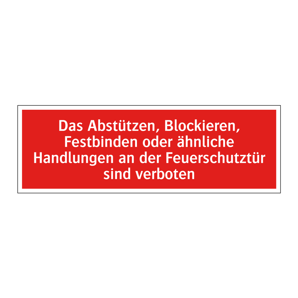Das Abstützen, Blockieren, Festbinden oder ähnliche Handlungen an der Feuerschutztür sind verboten