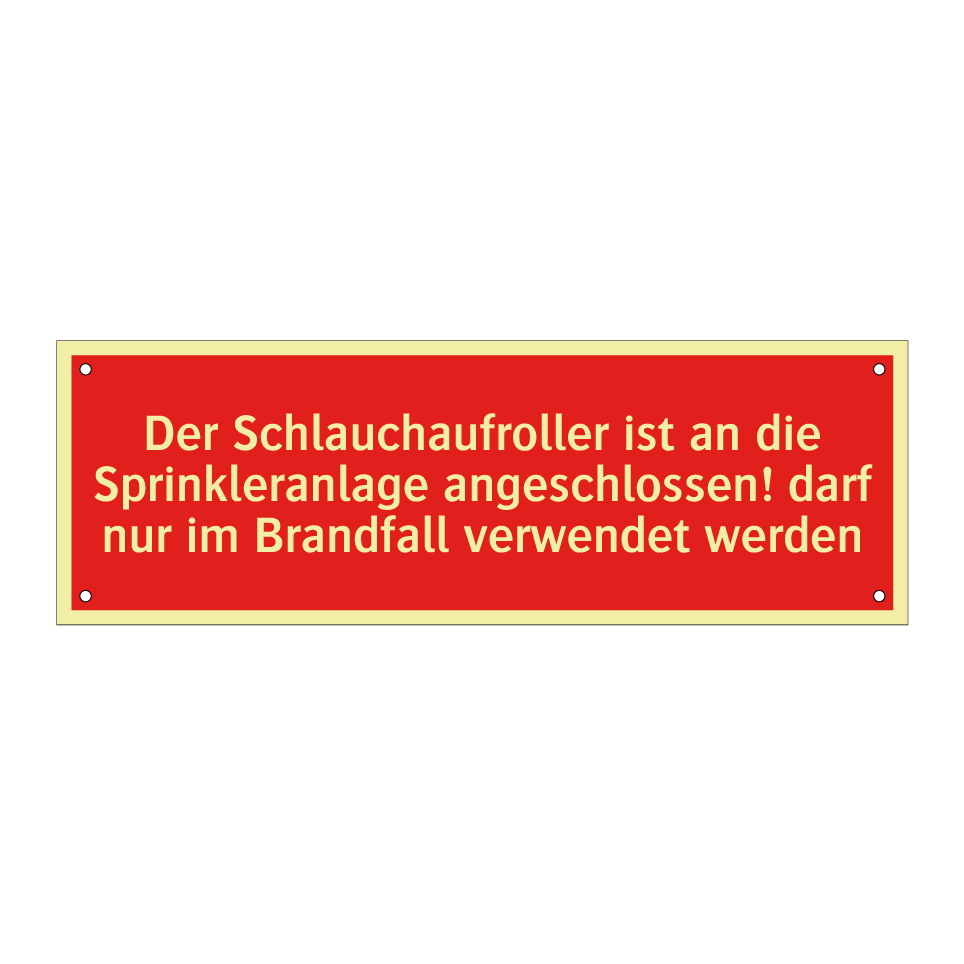 Der Schlauchaufroller ist an die Sprinkleranlage angeschlossen! darf nur im Brandfall verwendet werden