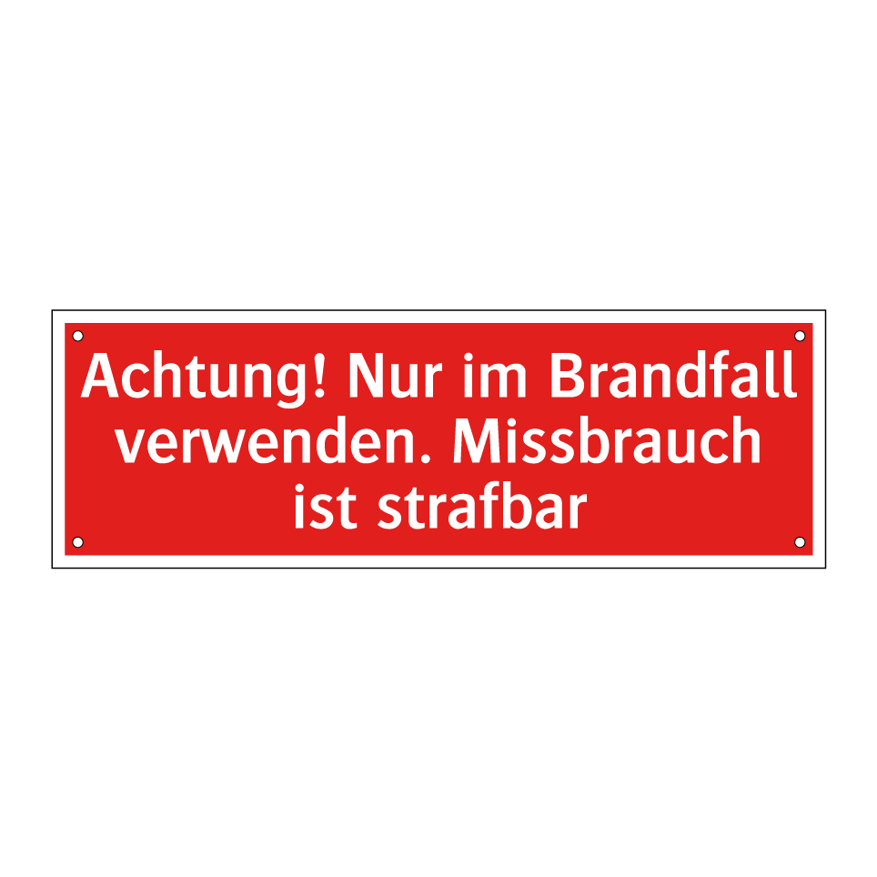 Achtung! Nur im Brandfall verwenden. Missbrauch ist strafbar