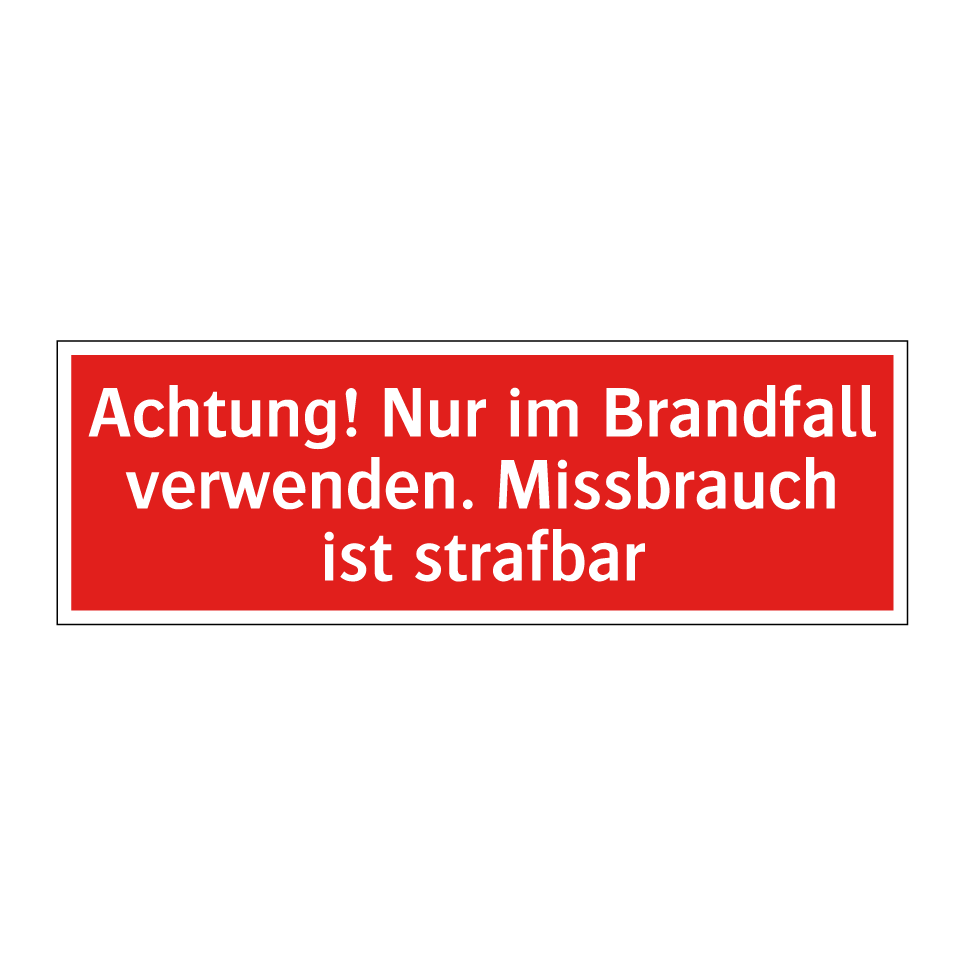 Achtung! Nur im Brandfall verwenden. Missbrauch ist strafbar