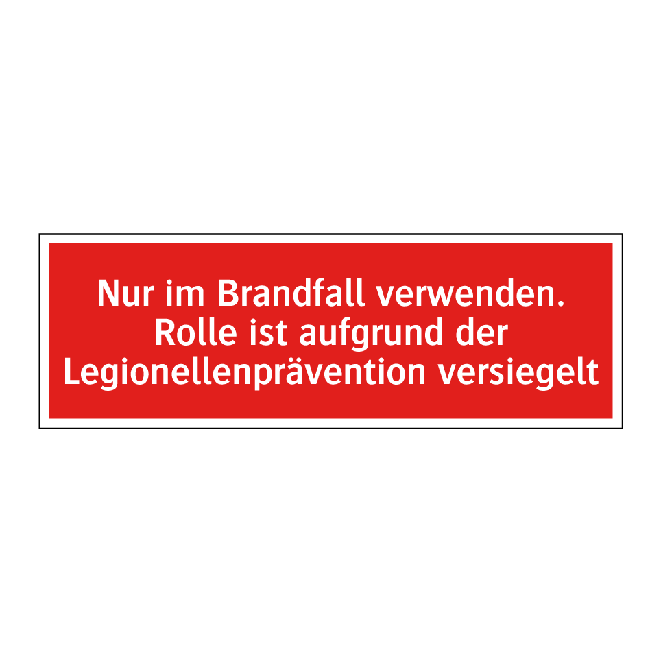 Nur im Brandfall verwenden. Rolle ist aufgrund der Legionellenprävention versiegelt