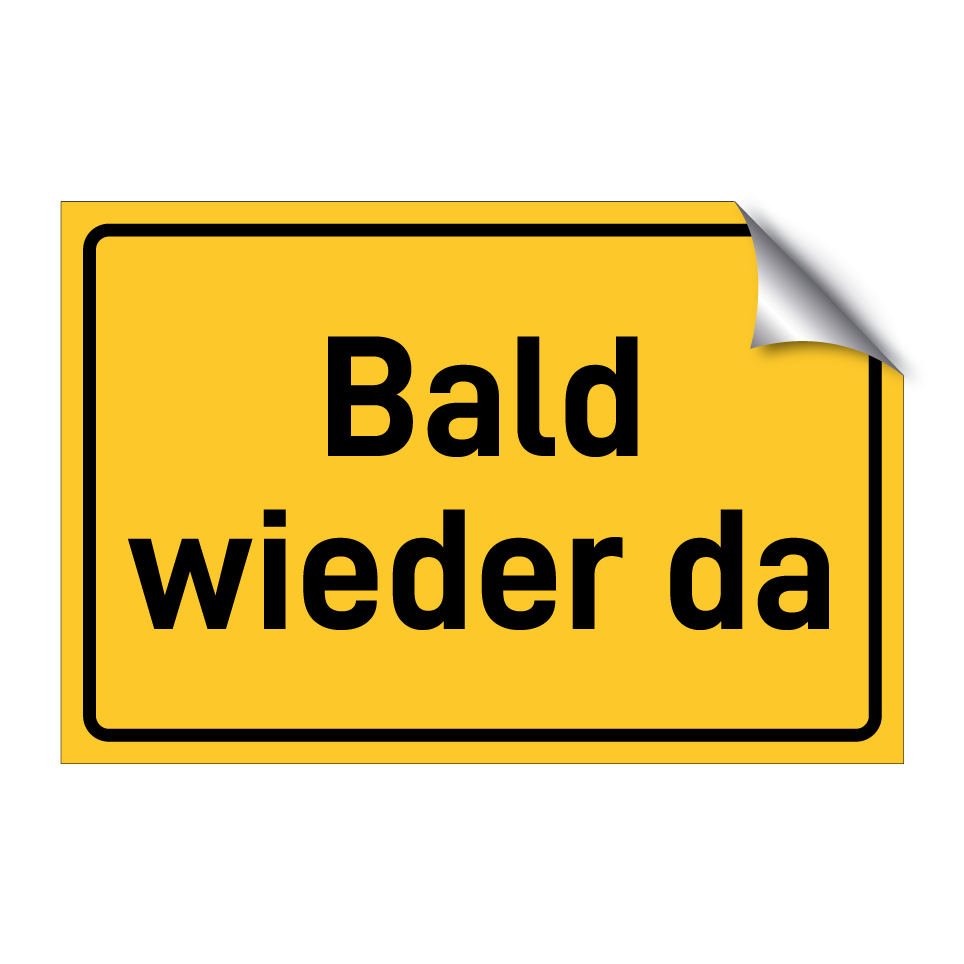 Bald wieder da