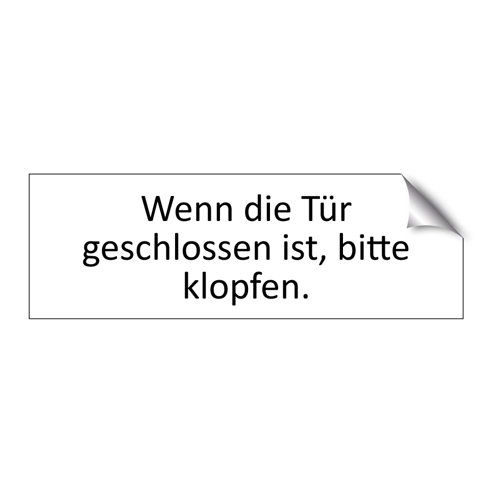 Wenn die Tür geschlossen ist, bitte klopfen.