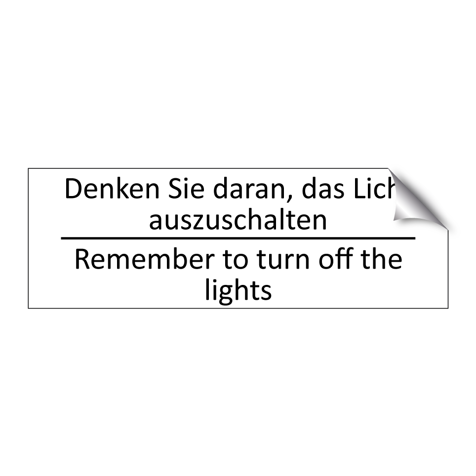 Denken Sie daran, das Licht auszuschalten /.../ - Remember to turn off the lights /.../