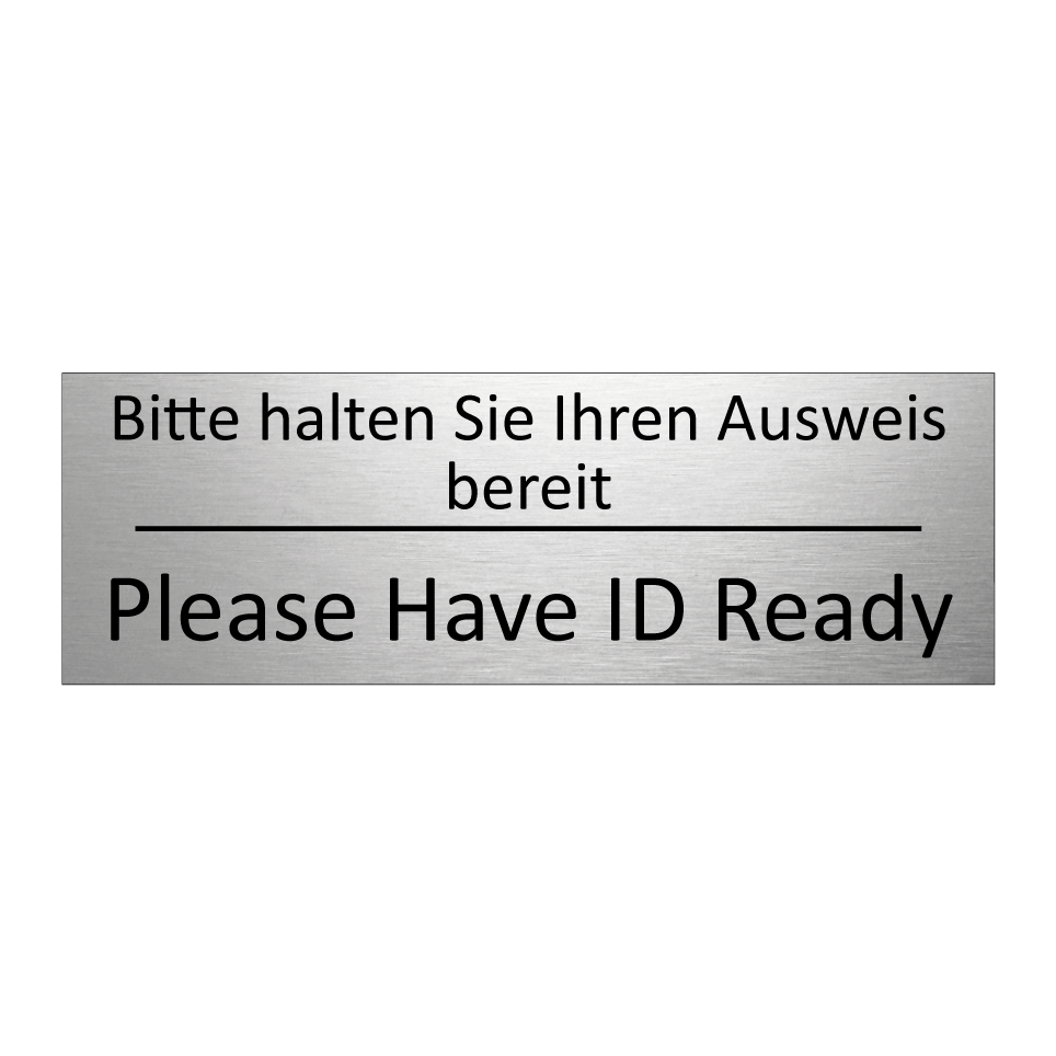 Bitte halten Sie Ihren Ausweis /.../ - Please Have ID Ready