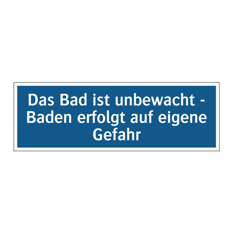 Das Bad ist unbewacht - Baden erfolgt auf eigene Gefahr