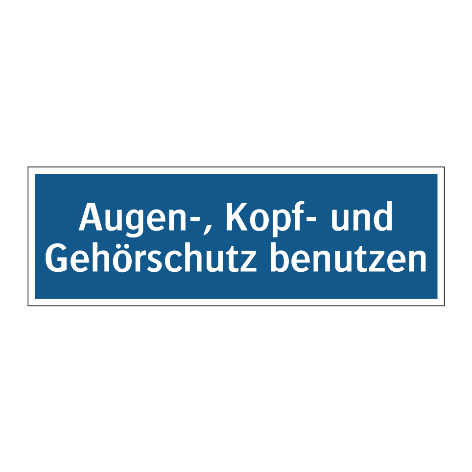 Augen-, Kopf- und Gehörschutz benutzen