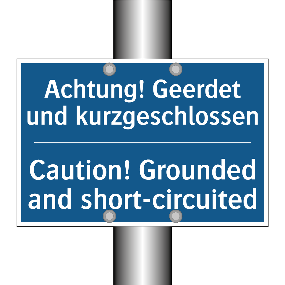 Achtung! Geerdet und kurzgeschlossen/.../ - Caution! Grounded and short-circuited/.../