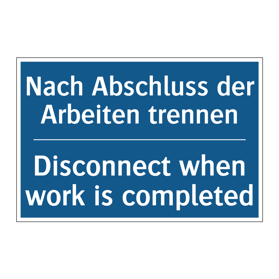 Nach Abschluss der Arbeiten trennen/.../ - Disconnect when work is completed/.../