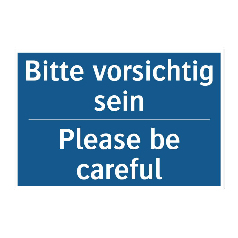 Bitte vorsichtig sein - Please be careful