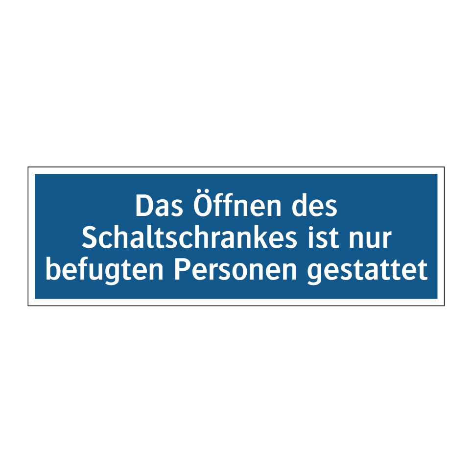 Das Öffnen des Schaltschrankes ist nur befugten Personen gestattet