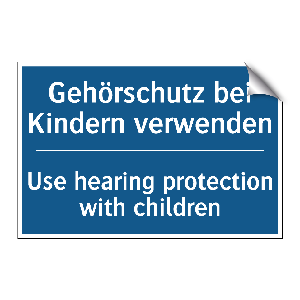 Gehörschutz bei Kindern verwenden/.../ - Use hearing protection with children/.../