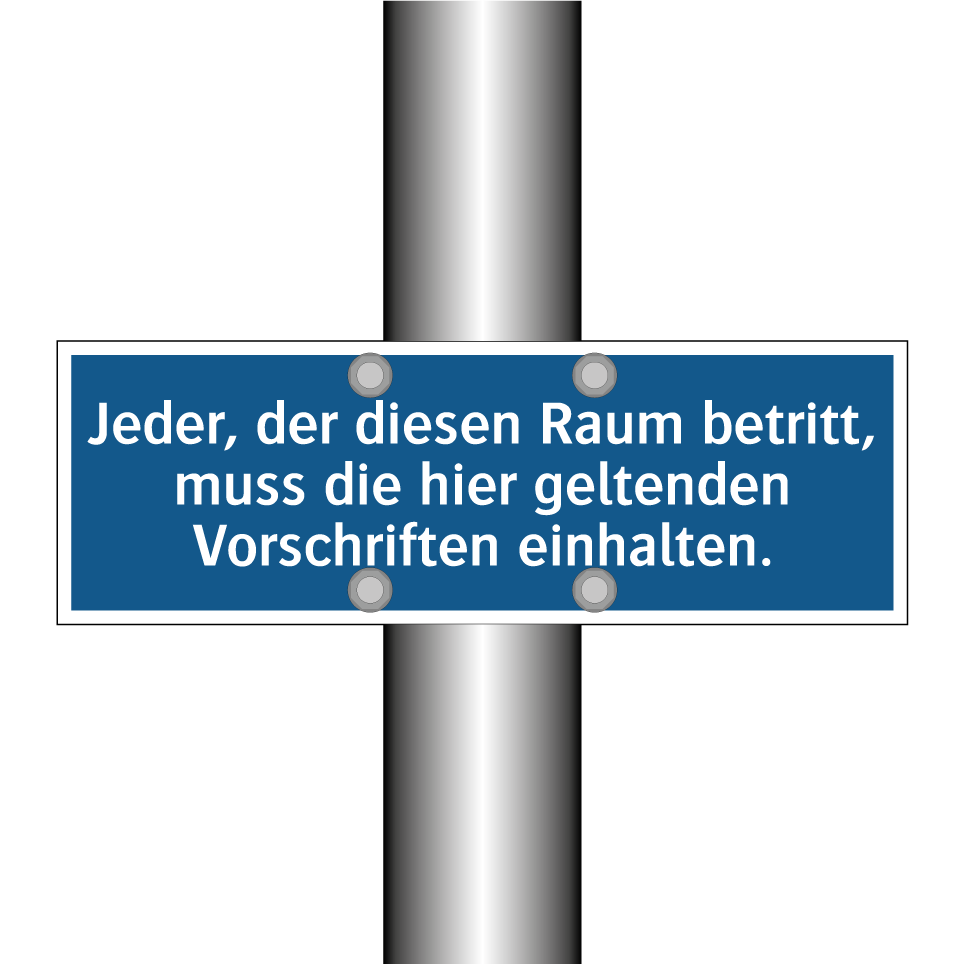 Jeder, der diesen Raum betritt, muss die hier geltenden Vorschriften einhalten.