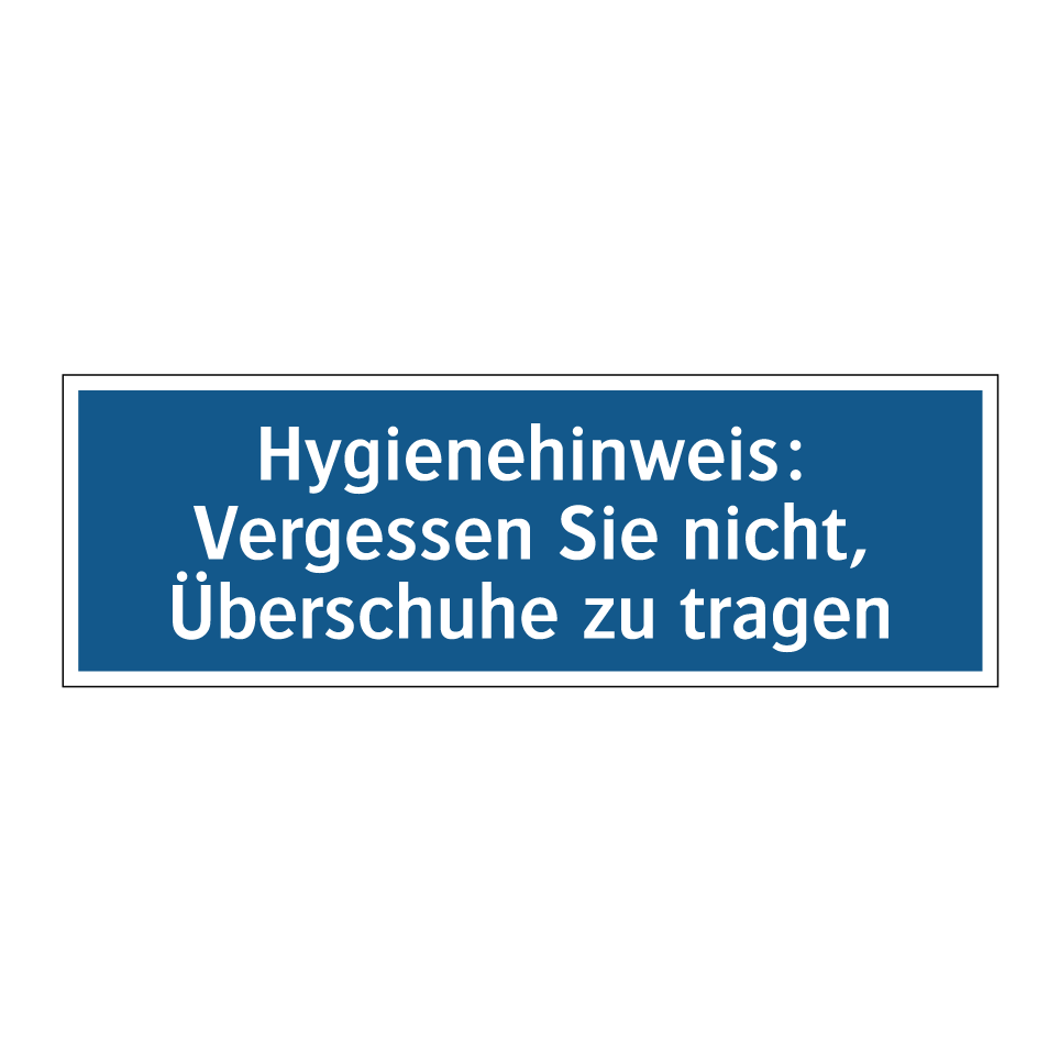 Hygienehinweis: Vergessen Sie nicht, Überschuhe zu tragen