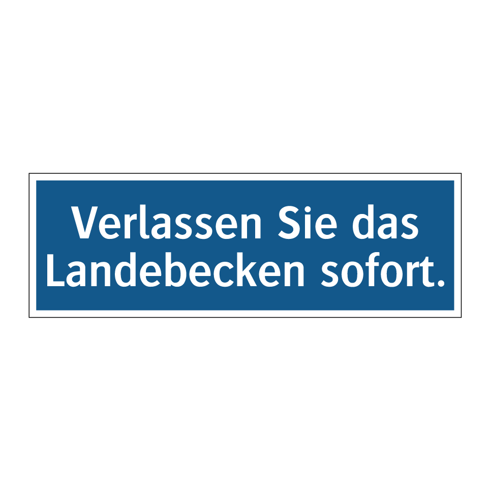 Verlassen Sie das Landebecken sofort.