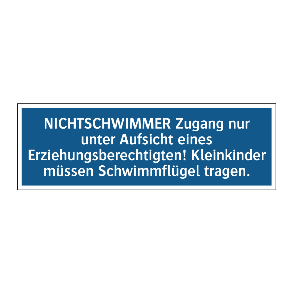 NICHTSCHWIMMER Zugang nur unter Aufsicht eines Erziehungsberechtigten! Kleinkinder müssen Schwimmflügel tragen.