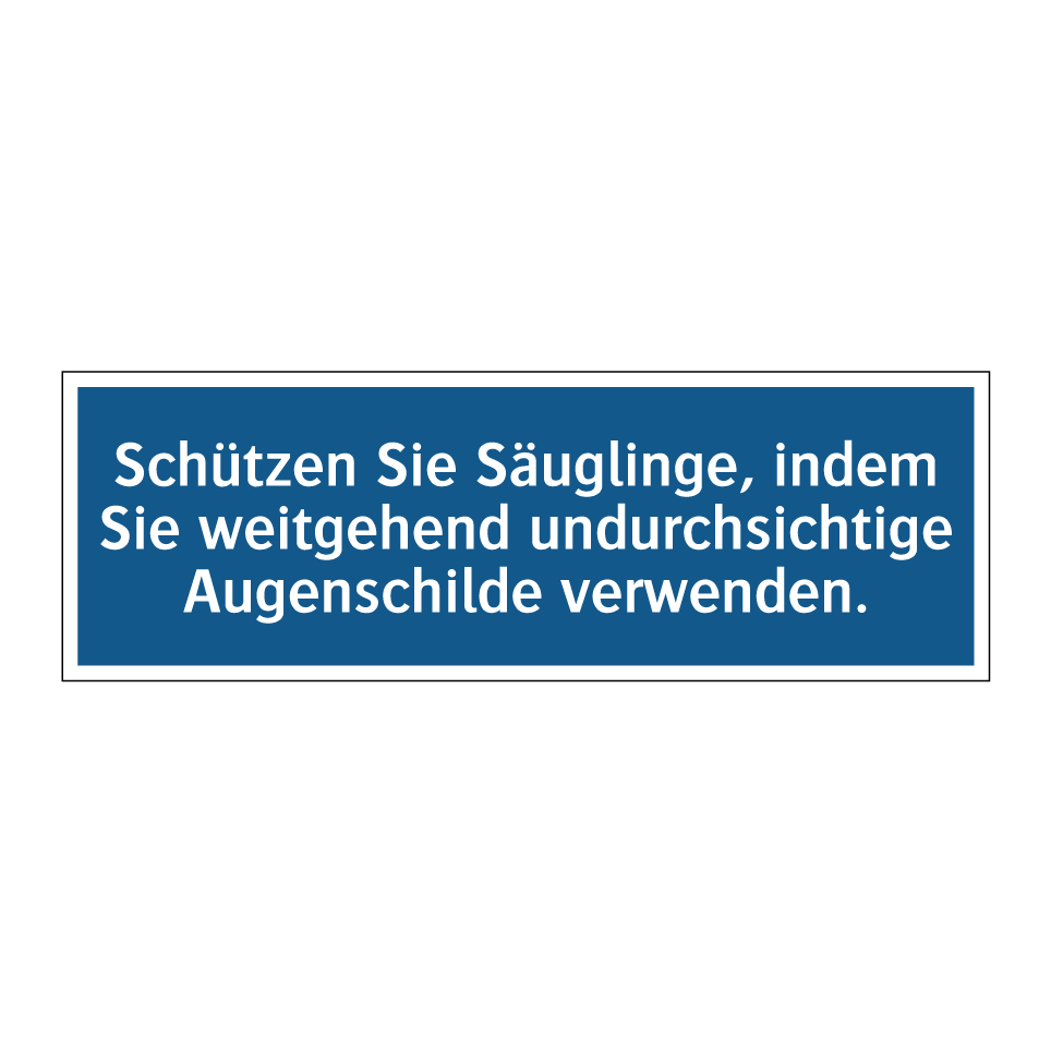 Schützen Sie Säuglinge, indem Sie weitgehend undurchsichtige Augenschilde verwenden.