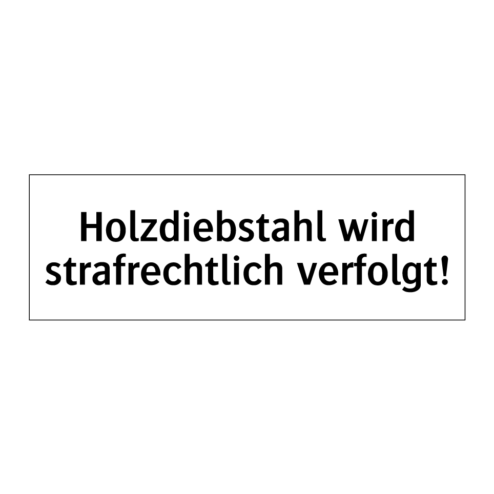 Holzdiebstahl wird strafrechtlich verfolgt!