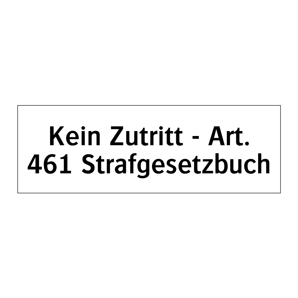 Kein Zutritt - Art. 461 Strafgesetzbuch