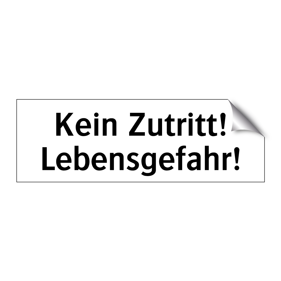 Kein Zutritt! Lebensgefahr!