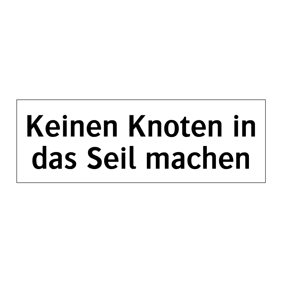 Keinen Knoten in das Seil machen