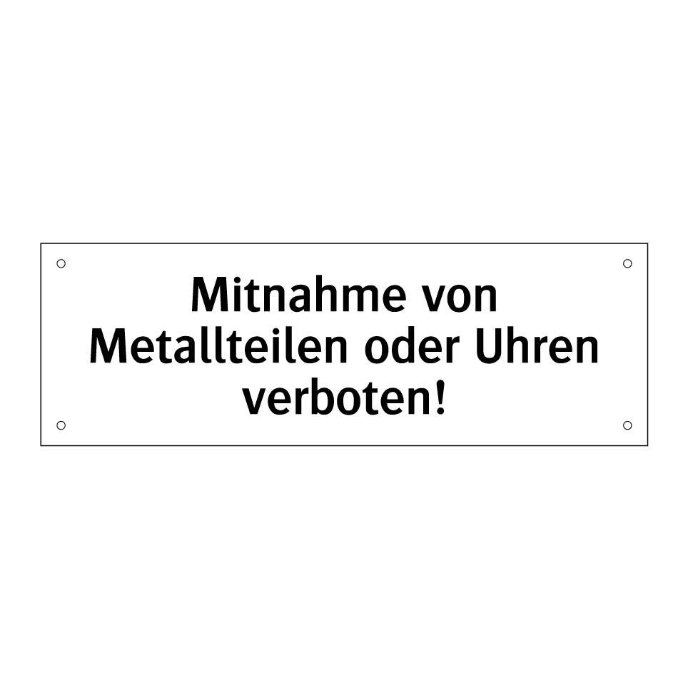 Mitnahme von Metallteilen oder Uhren verboten!