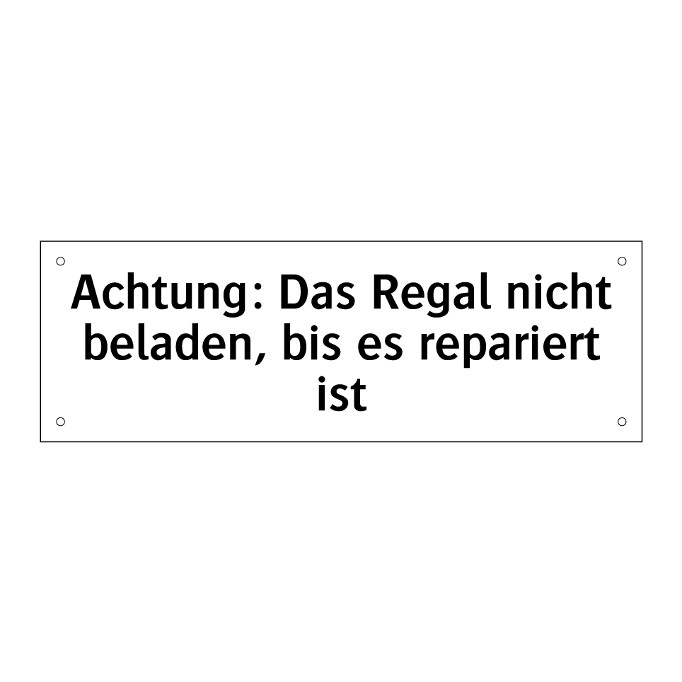 Achtung: Das Regal nicht beladen, bis es repariert ist