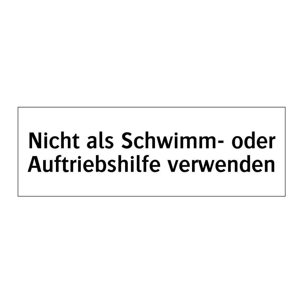 Nicht als Schwimm- oder Auftriebshilfe verwenden