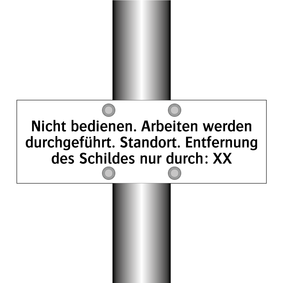 Nicht bedienen. Arbeiten werden durchgeführt. Standort. Entfernung des Schildes nur durch: XX