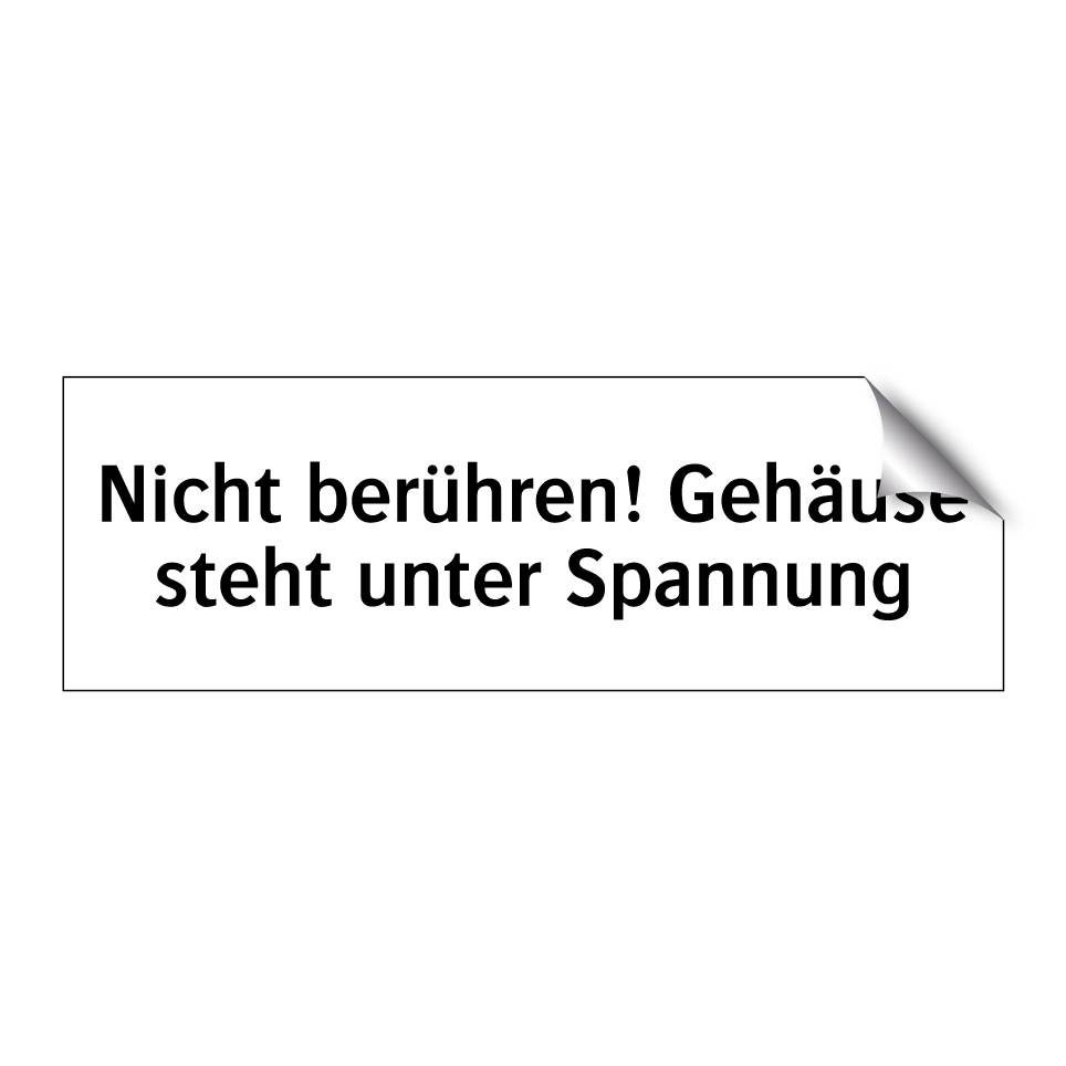 Nicht berühren! Gehäuse steht unter Spannung
