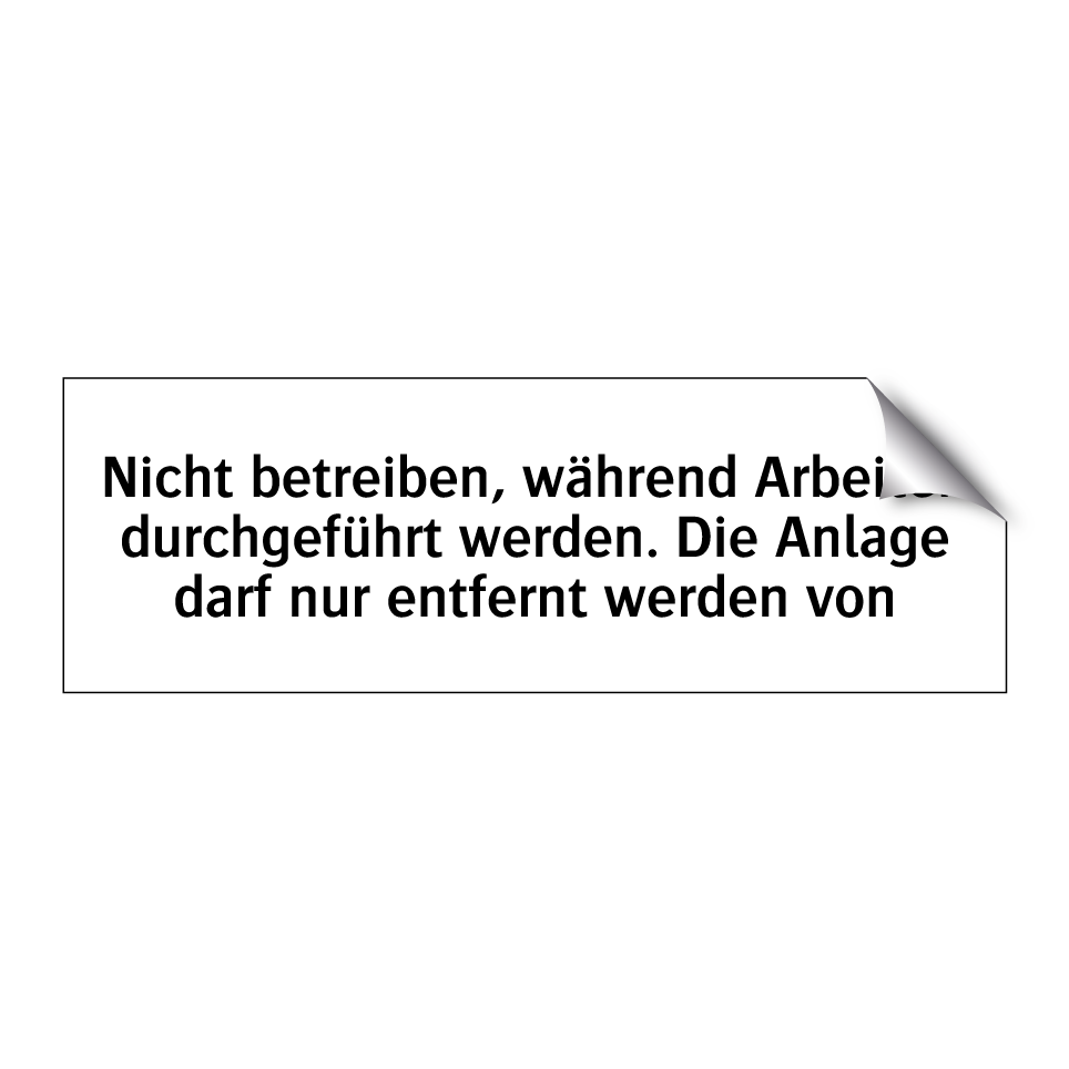 Nicht betreiben, während Arbeiten durchgeführt werden. Die Anlage darf nur entfernt werden von