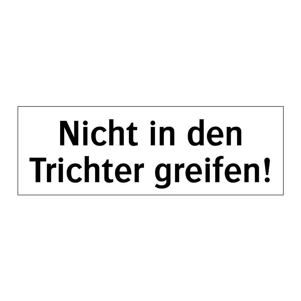 Nicht in den Trichter greifen!