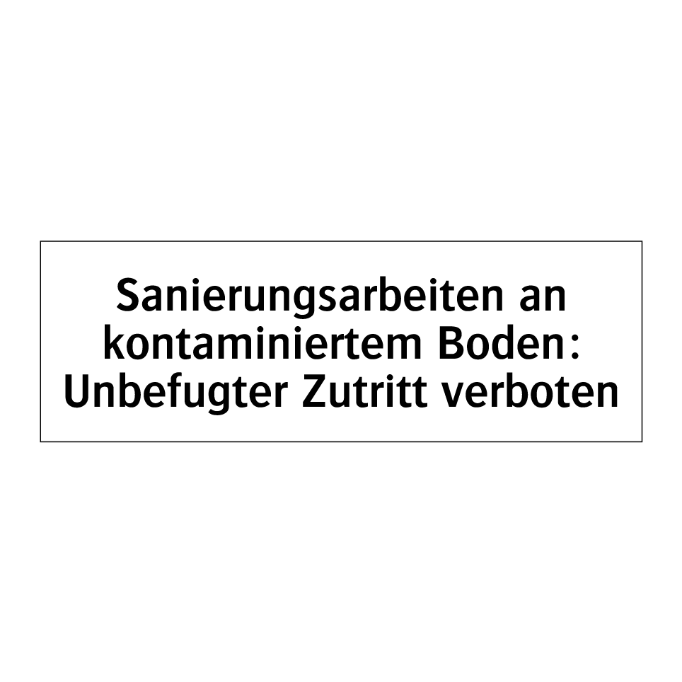 Sanierungsarbeiten an kontaminiertem Boden: Unbefugter Zutritt verboten