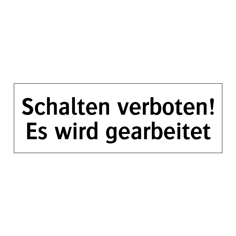 Schalten verboten! Es wird gearbeitet