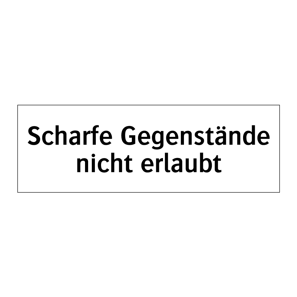 Scharfe Gegenstände nicht erlaubt