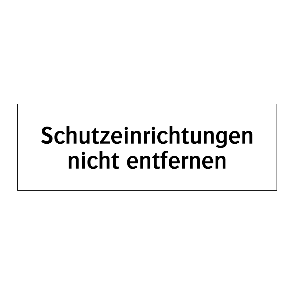 Schutzeinrichtungen nicht entfernen