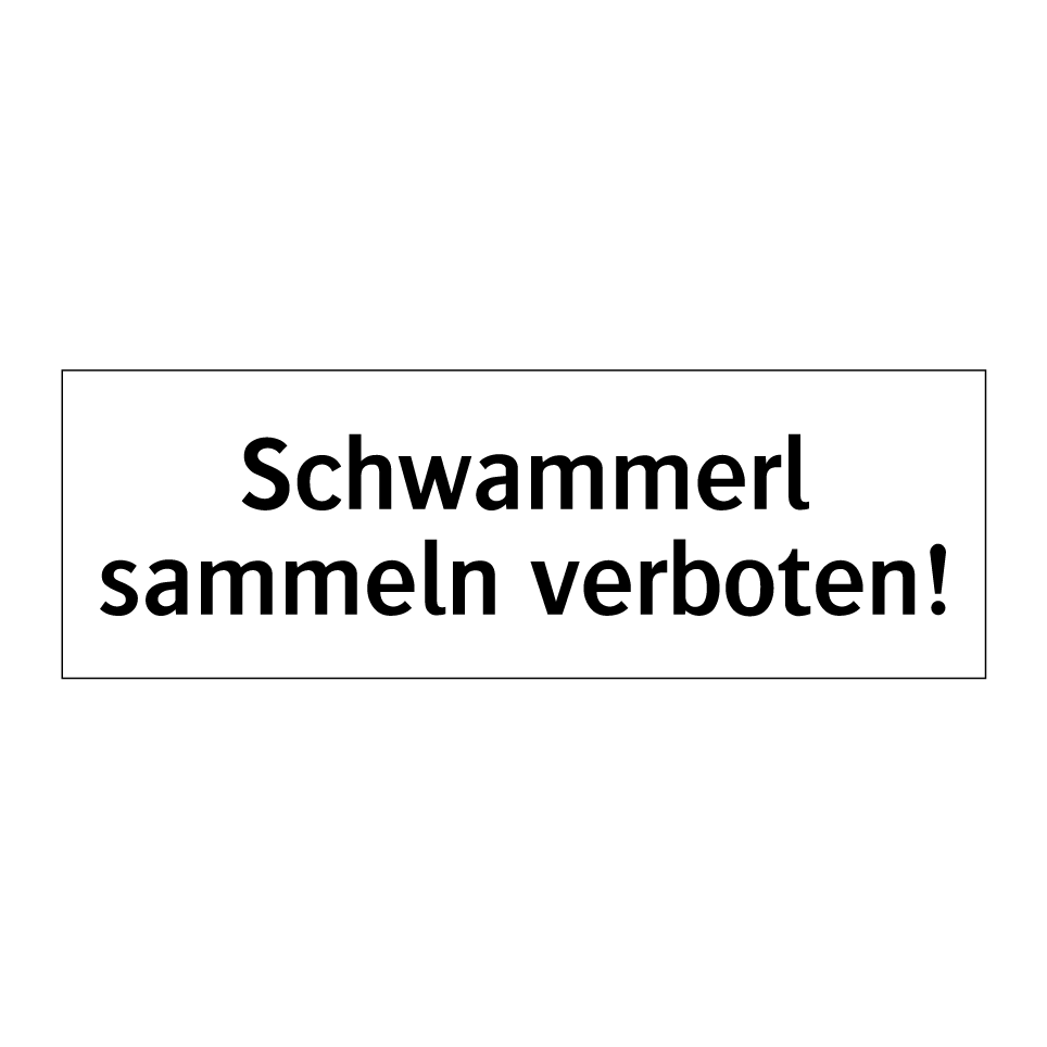 Schwammerl sammeln verboten!