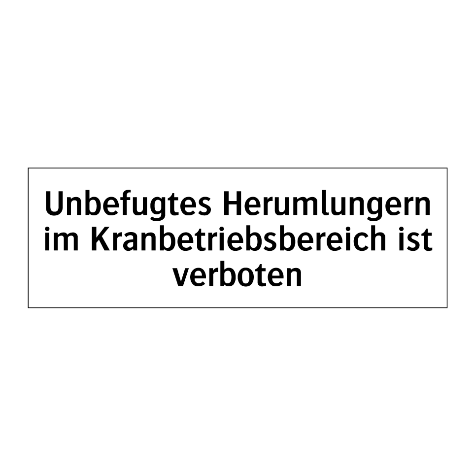 Unbefugtes Herumlungern im Kranbetriebsbereich ist verboten